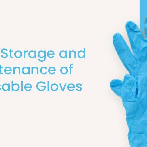 Keeping it Clean: Proper Storage and Maintenance of Disposable Gloves