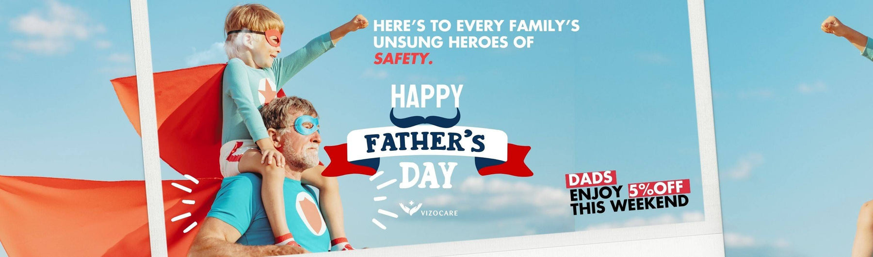 Celebrating Father’s Day 2024 - Every Family's Unsung heroes on Safety - VizoCare
